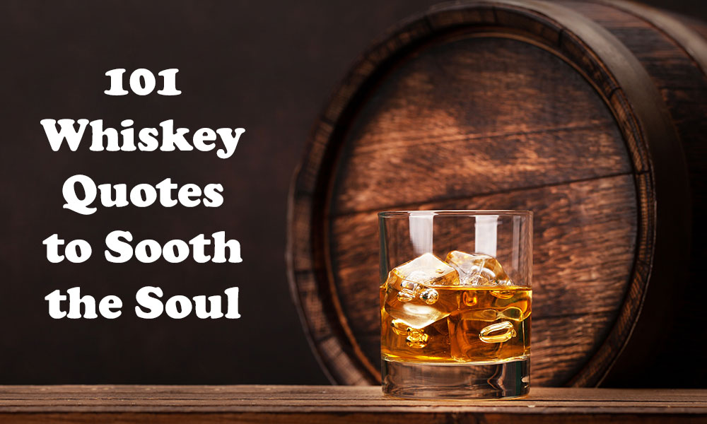 101 Whiskey Quotes to Sooth the Soul